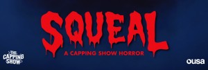 SQUEAL: A Capping Show Horror