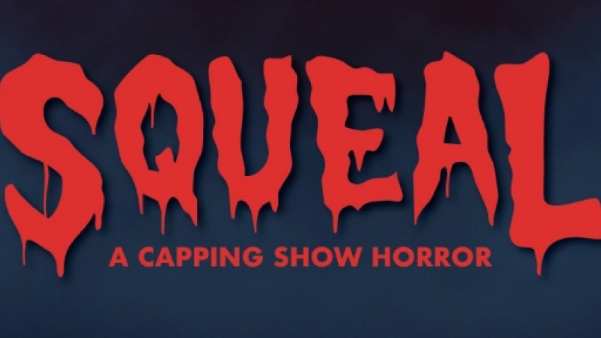 SQUEAL: A Capping Show Horror